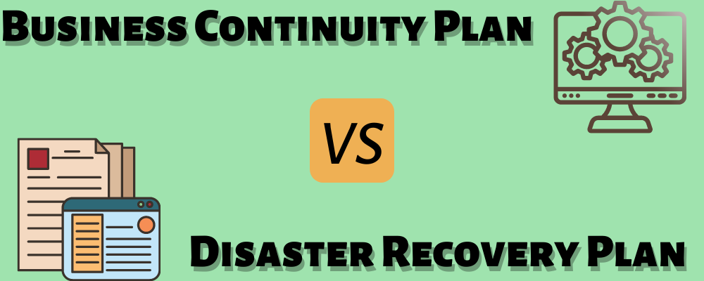 Business Continuity Plan vs Disaster Recovery Plan