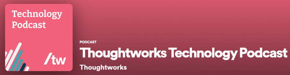 Thoughtworks Technology Podcast