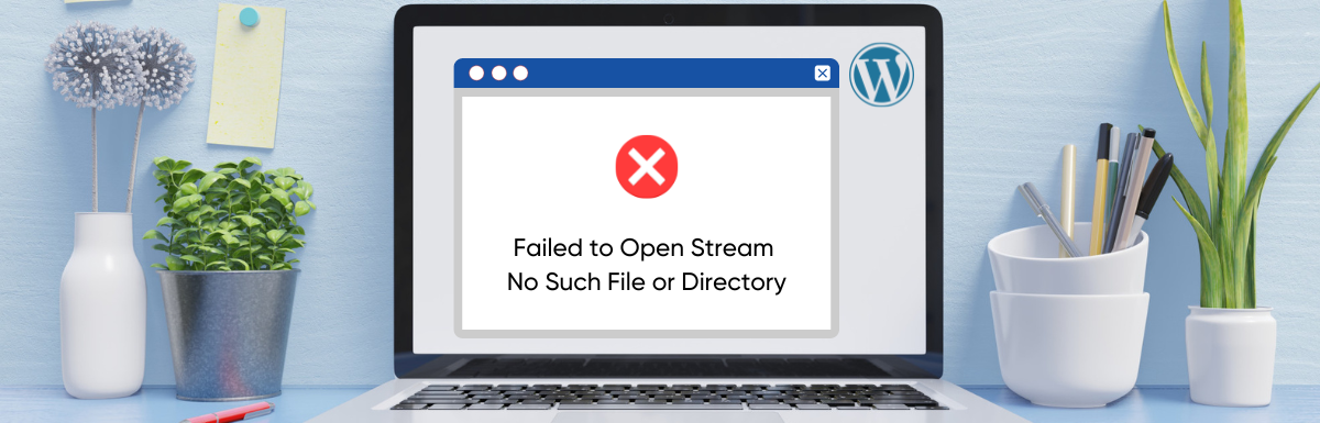 Failed to Open Stream No Such File or Directory” Error in WordPress