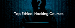 Top Ethical Hacking Courses
