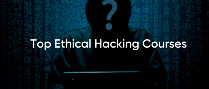 Top Ethical Hacking Courses