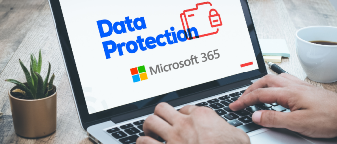 Microsoft 365 Data Protection for Next-Level Data Security