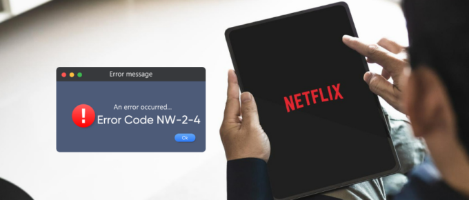 How to Resolve Netflix “Error Code NW-2-4” in Minutes
