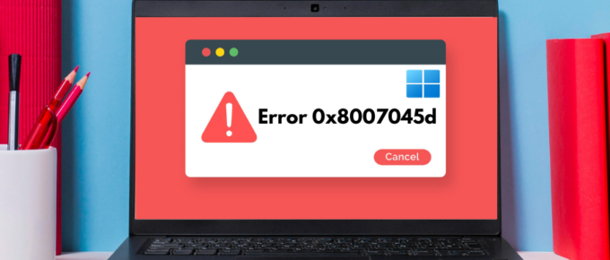 How to Fix Error 0x8007045d on Windows and Restore System Stability