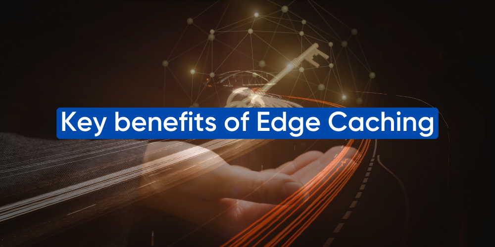 Benefits-of-Edge-Caching